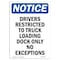 Signmission Sign, 10" H, 7" W, Rigid Plastic, NOTICE Drivers Restricted To Truck Loading Dock Sign, Portrait OS-NS-P-710-V-15520 - alternate 1
